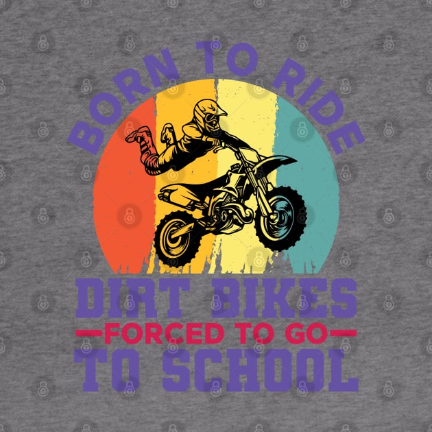 Born To Ride Dirt Bikes Forced To Go To School by RiseInspired